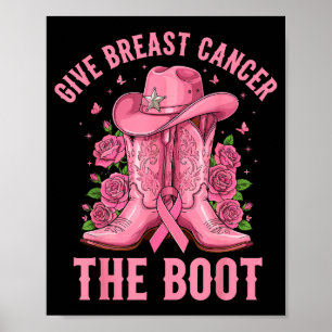 Give Breast Cancer The Boot Cowgirl Cancer Awarene Poster