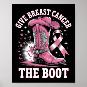 Give Breast Cancer The Boot Cowgirl Cancer Awarene Poster