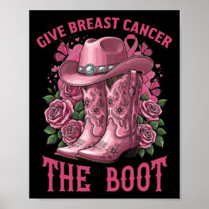 Give Breast Cancer The Boot Cowgirl Ribbon Cancer  Poster