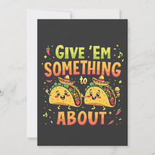 Give 'Em Something to Taco About Cinco De Mayo Invitation