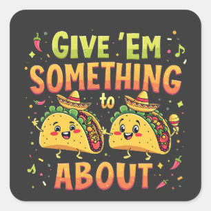 Give 'Em Something to Taco About Cinco De Mayo Square Sticker