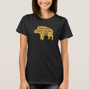 Give Even If You Only Have A Little T-Shirt