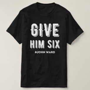 Give Him Six John Ward T-Shirt