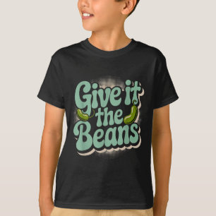 Give It The Beans Energetic Motivation - T-Shirt