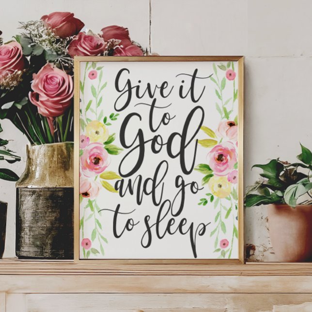 Give it to God and Go to Sleep - Floral Print (Creator Uploaded)