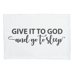 Give It To God And Go To Sleep Pillowcase