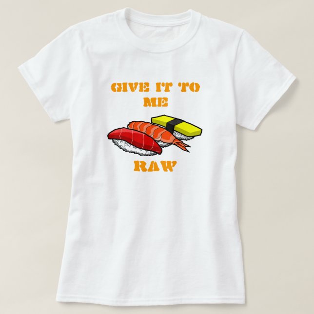 GIVE IT TO ME RAW T-Shirt (Design Front)
