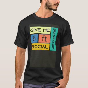 Give me 6 feet Social Distancing T-Shirt
