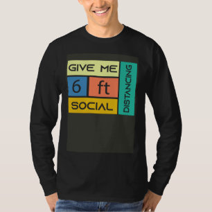 Give me 6 feet Social Distancing T-Shirt