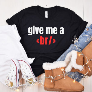 Give Me a Br/, Funny Programmer Saying, Coder Gift T-Shirt