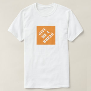 Give Me A Break Funny Dad Humourous Father's Day T-Shirt