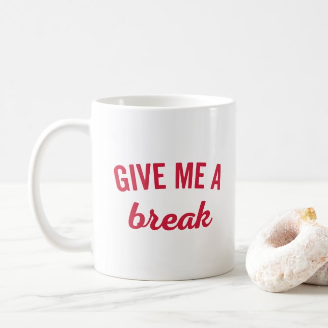 Give Me A Break Funny Quote Coffee Mug (With Donut)