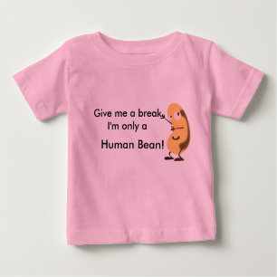 Give me a break I'm only a human bean Baby T-Shirt