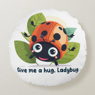Give me a hug, Ladybug Round Cushion
