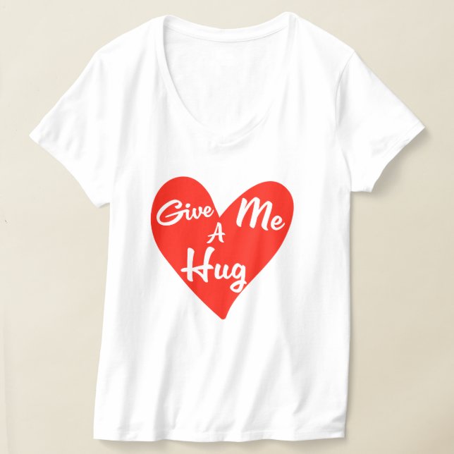Give me a Hug T-Shirt (Laydown)