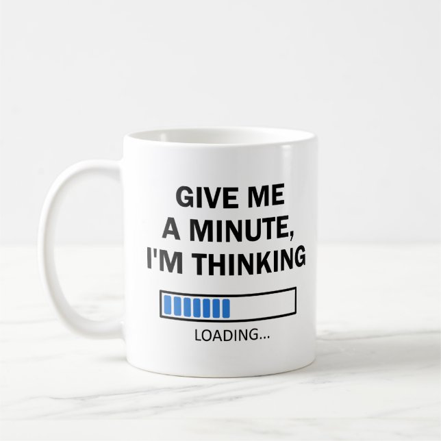 Give Me A Minute I'm Thinking Brain Loading Coffee Mug (Left)