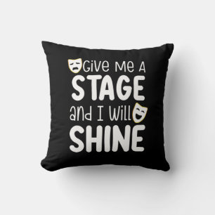 Give Me A Stage And I Will Shine Cushion
