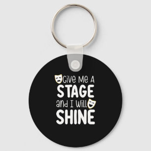 Give Me A Stage And I Will Shine Key Ring
