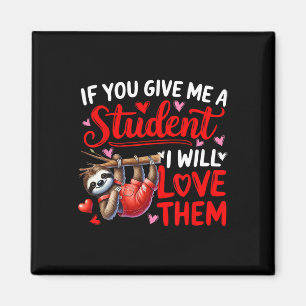 Give Me A Student I'll Love Them Valentine Teacher Magnet