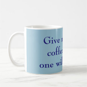 Give Me All the Coffee & No One Will Get Hurt Blue Mug