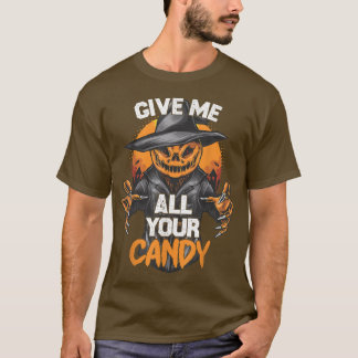 Give Me All Your Candy  Scary Pumpkin Happy Hallow T-Shirt