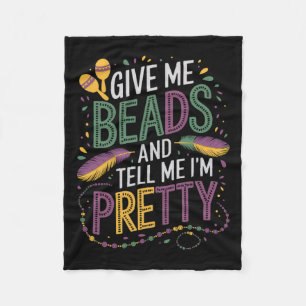Give Me Beads And Tell Me I'm Pretty Mardi Gras Ca Fleece Blanket