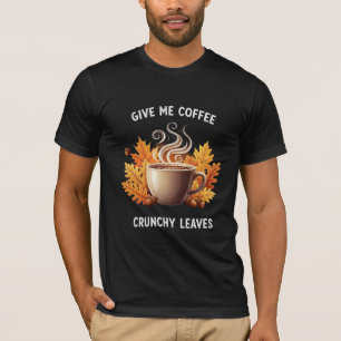 Give Me Coffee and Crunchy Leaves Autumn Graphic T-Shirt