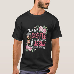 Give Me Coffee and Jesus Christian Faith Floral T-Shirt