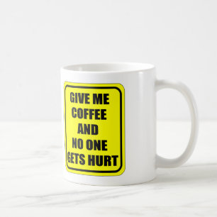 GIVE ME COFFEE, AND NO ONE GETS HURT COFFEE MUG