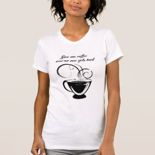 Give Me Coffee And No One Gets Hurt T-Shirt