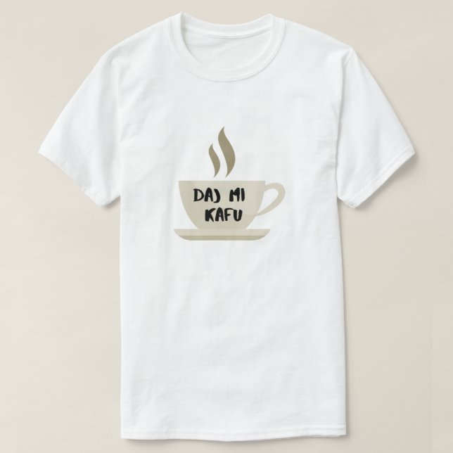 give me coffee in Bosnian - daj mi kafu T-Shirt (Design Front)