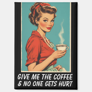 GIVE ME COFFEE NO ONE GETS HURT RETRO MAGNET