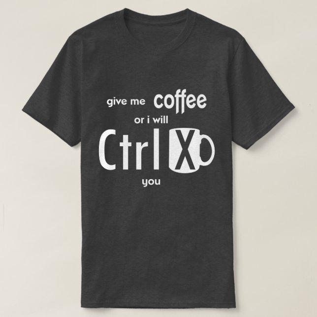 Give Me Coffee Or I will Cut You Funny Coder T-Shirt (Design Front)
