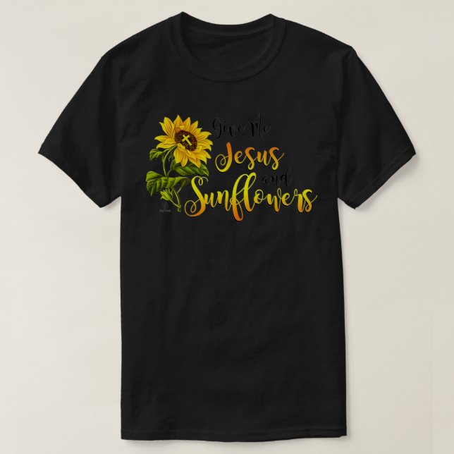 Give me Jesus and Sunflowers  T-Shirt (Design Front)