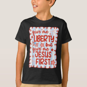 Give Me Liberty But Give Me Jesus First Christian  T-Shirt