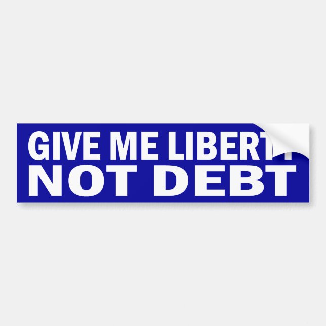 Give Me Liberty Not Debt Bumper Stickers (Front)