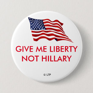GIVE ME LIBERTY NOT HILLARY 7.5 CM ROUND BADGE