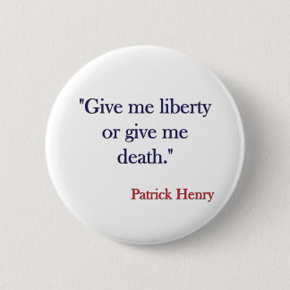 Give me Liberty or Give me Death Patrick Henry 6 Cm Round Badge