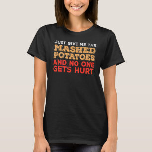 Give Me Mashed Potato Thanksgiving Men Women Kids T-Shirt