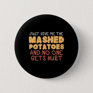 Give Me Mashed Potatoes Funny Thanksgiving Men Kid 6 Cm Round Badge
