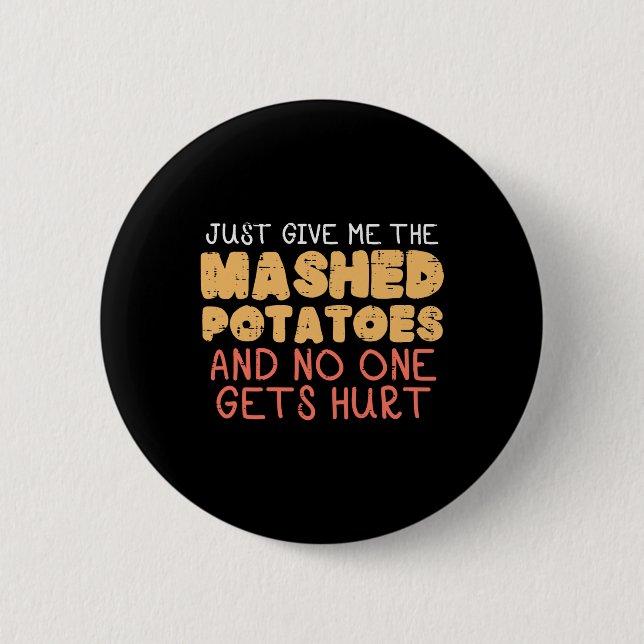 Give Me Mashed Potatoes Funny Thanksgiving Men Kid 6 Cm Round Badge (Front)