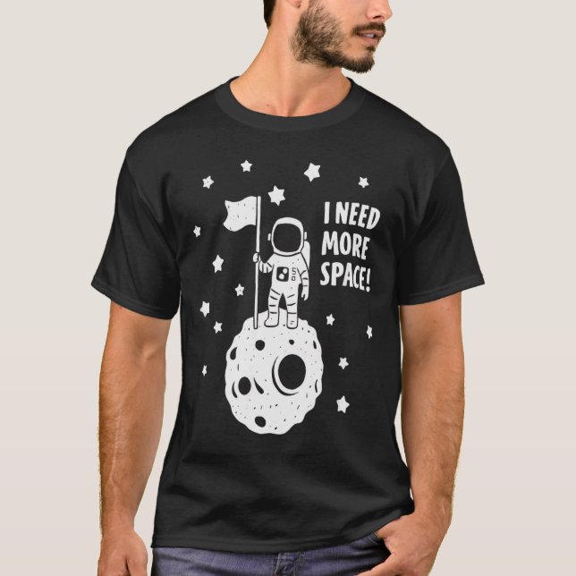Give Me More Space Funny Astronaut Moon Star Humor T-Shirt (Front)