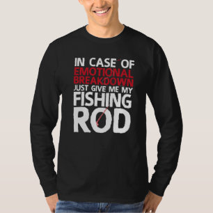 Give Me My Fishing Rod Fisherman T-Shirt