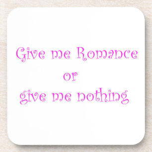Give me Romance or give me nothing-cork coaster