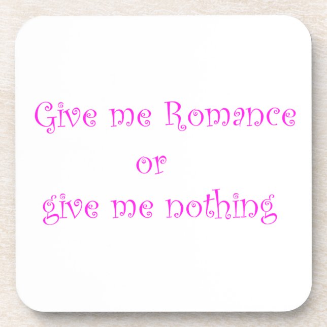 Give me Romance or give me nothing-cork coaster (Front)