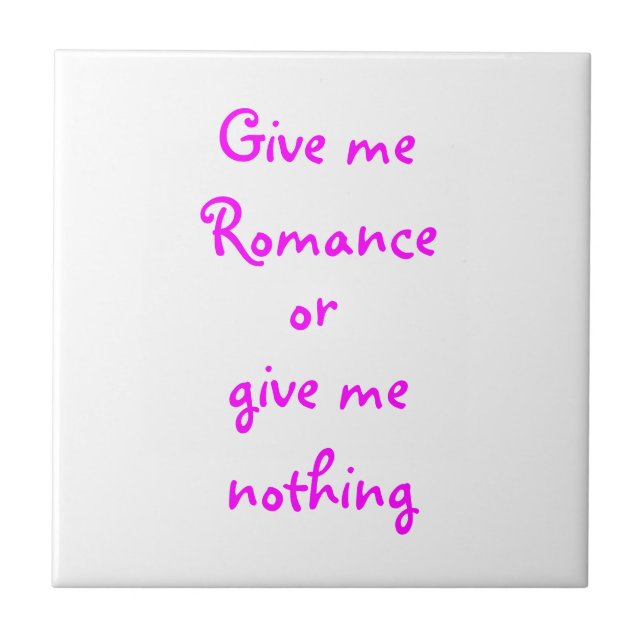 Give me Romance or give me nothing-tile Tile (Front)