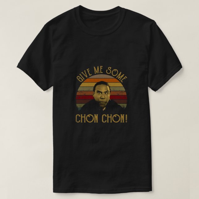 Give Me Some Chon Chon T-Shirt (Design Front)