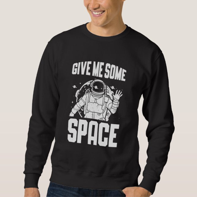 Give Me Some Space Astronomer Astrophysics Astrono Sweatshirt (Front)