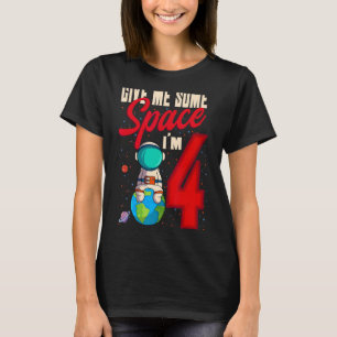 Give Me Some Space I'm 4 Birthday Astronaut 4th Pa T-Shirt