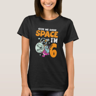 Give Me Some Space I'm 6 Astronaut Spaceship Happy T-Shirt
